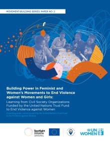 Building Power in Feminist and Women’s Movements to End Violence against Women and Girls: Learning from Civil Society Organizations funded by the UN Trust Fund  