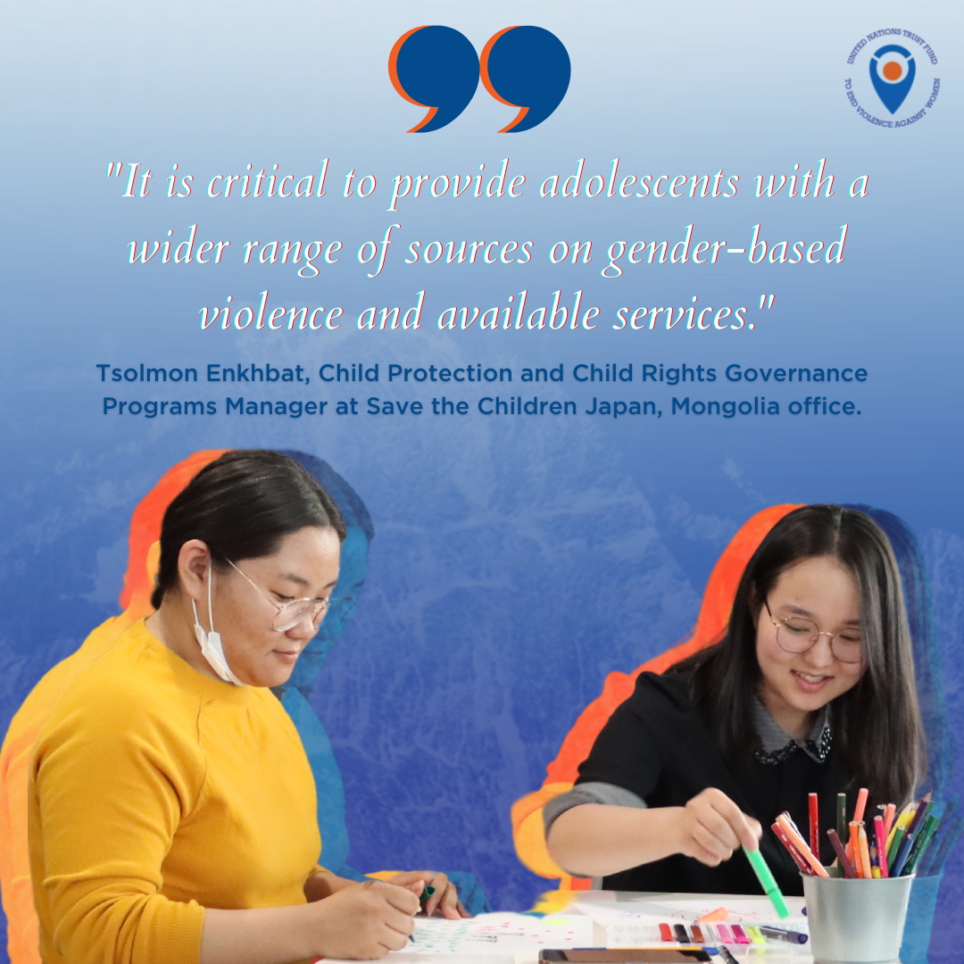 On a blue background, a photo of two young women drawing and writing with coloured pencils on white paper. Above them, a big blue quote mark with the following quote from Tsolmon Enkhbat, Child Protection and Child Rights Governance Programs Manager at Save the Children Japan, Mongolia office ""It is critical to provide adolescents with a wider range of sources on gender-based violence and available services."
