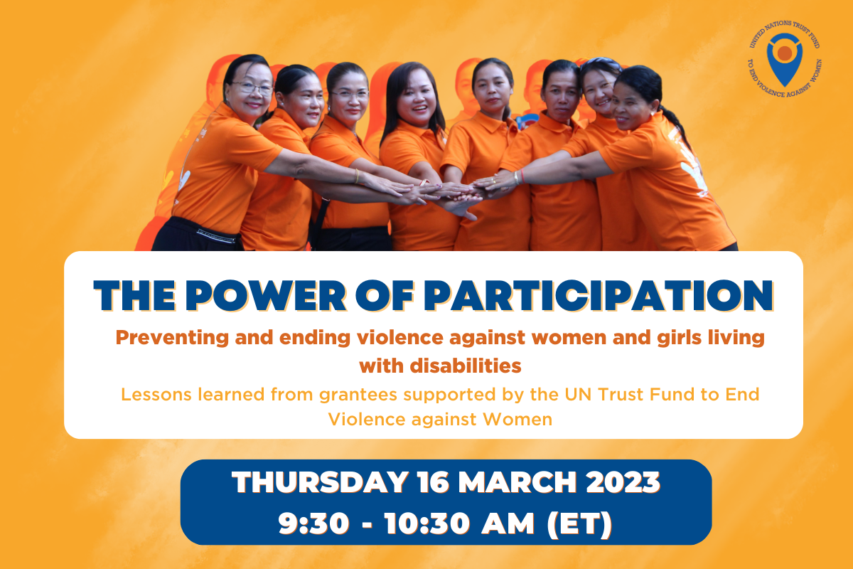 THE POWER OF PARTICIPATION: Preventing and ending violence against women and girls living with disabilities - Lessons learned from grantees supported by the UN Trust Fund to End Violence against Women 