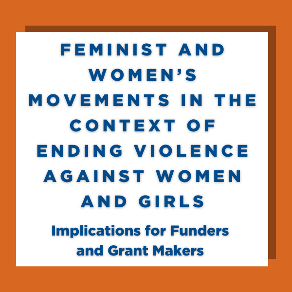 Feminist and women's movements in the context of ending violence against women and girls - implications for funders and grant makers 