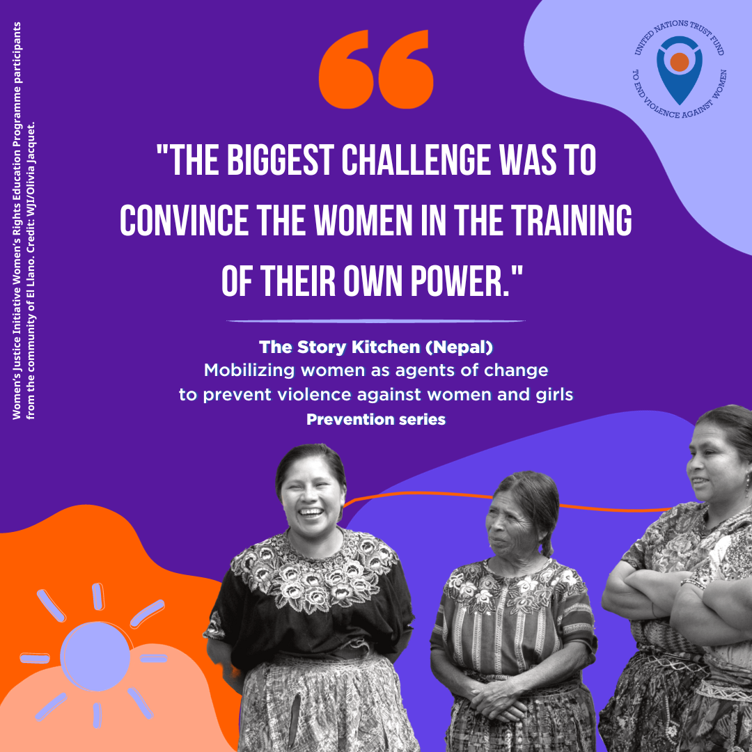 Quote from the Story Kitchen Nepal: "The biggest challenge was to convince the women in the training of their own power"