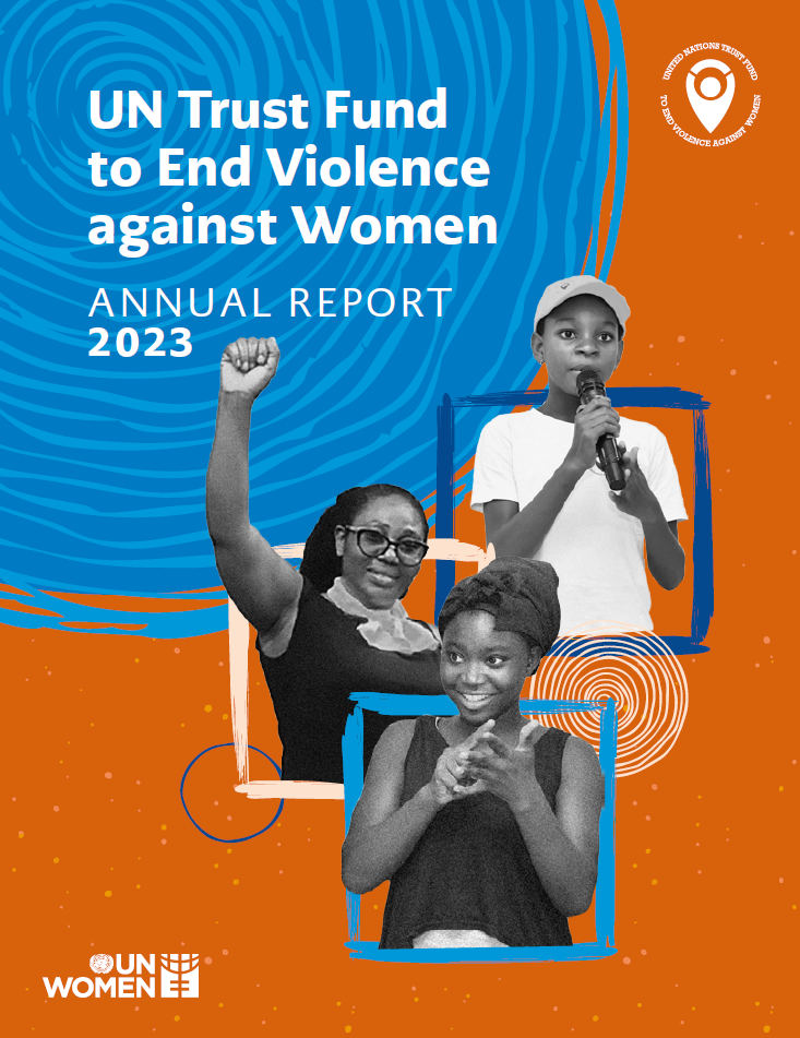 Cover photo of the UN Trust Fund to End Violence against Women's Annual Report 2023. The cover has two main colors in blue and orange. In the middle there are three women from different projects funded by the UN Trust Fund, including Tabitha Cumi Foundation in Nigeria, ADD International in Cambodia and Dynamique des Femmes Juristes in the Democratic Republic of Congo. The logo of the UN Trust Fund is at the top right hand side and the logo of UN Women is at the bottom left hand side.