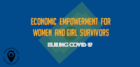 CAPEC graphics: Economic empowerment for women and girl survivors during COVID-19
